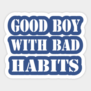 good boy bad habits 1 Sticker